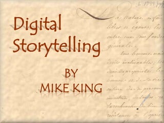 Digital Storytelling  By  Mike king 