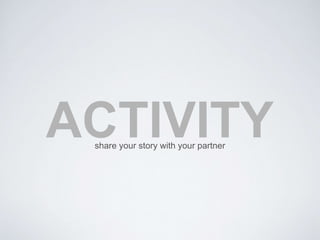 ACTIVITY share your story with your partner 
 