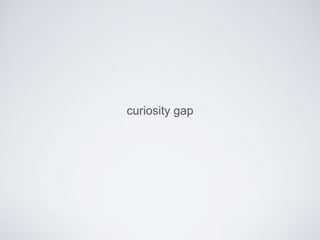curiosity gap 
 