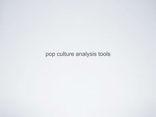 pop culture analysis tools 
 