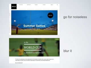 go for noiseless 
blur it 
 