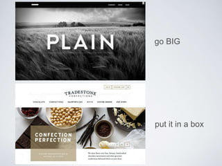 go BIG 
put it in a box 
 