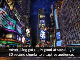 See, advertising is based on interruption.
 
