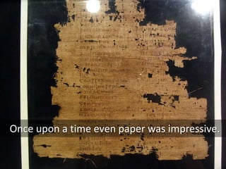 Once upon a time even paper was impressive.
 