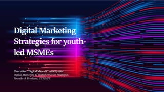 Digital Marketing
Strategies for youth-
led MSMEs
Cherubim ‘’Digital Mawuli’’ Amenyedor
Digital Marketing & Transformation Strategist,
Founder & President, STRIMPE
 