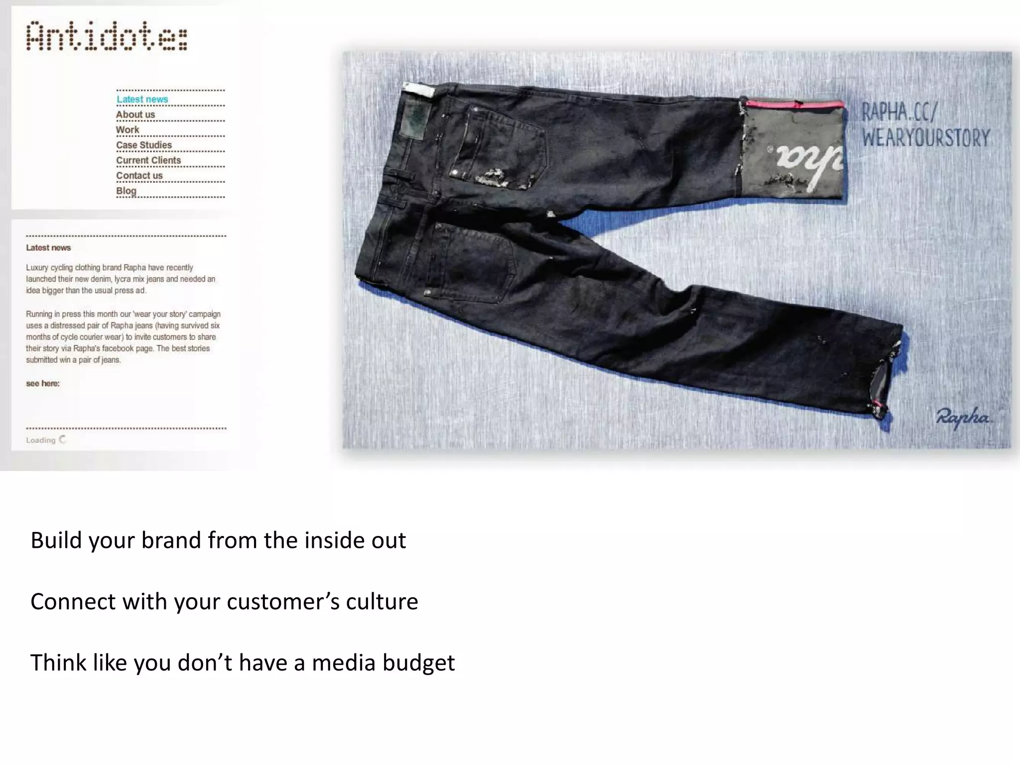 Build your brand from the inside out

Connect with your customer’s culture

Think like you don’t have a media budget
 