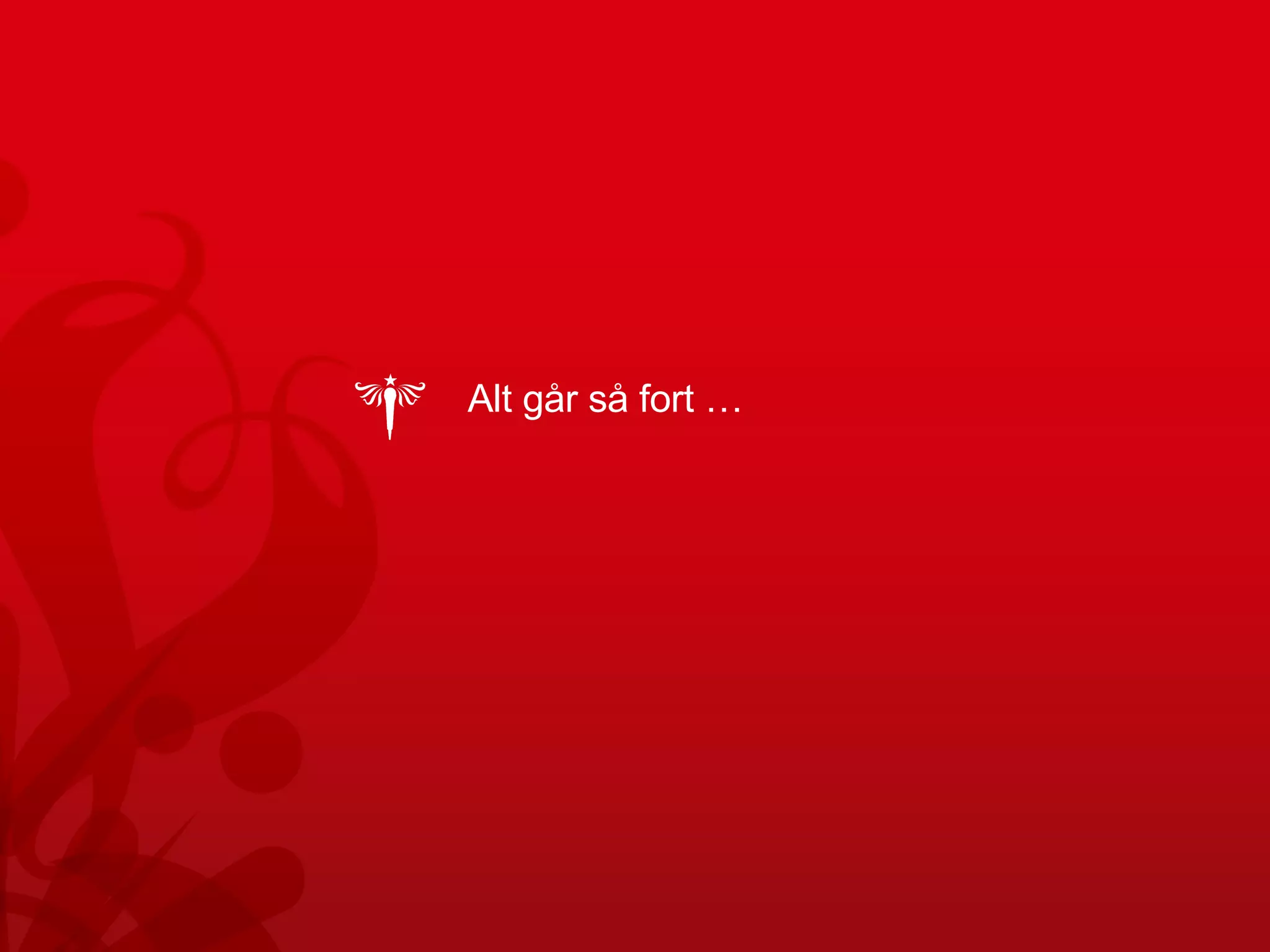 Alt går så fort …  