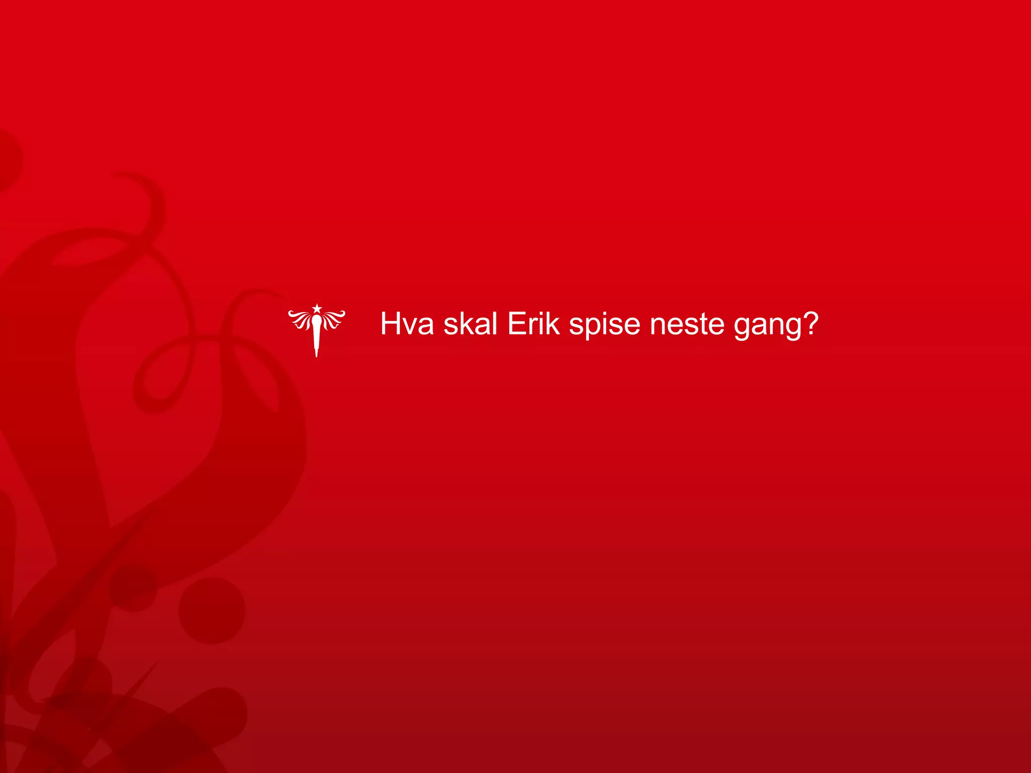 Hva skal Erik spise neste gang? 