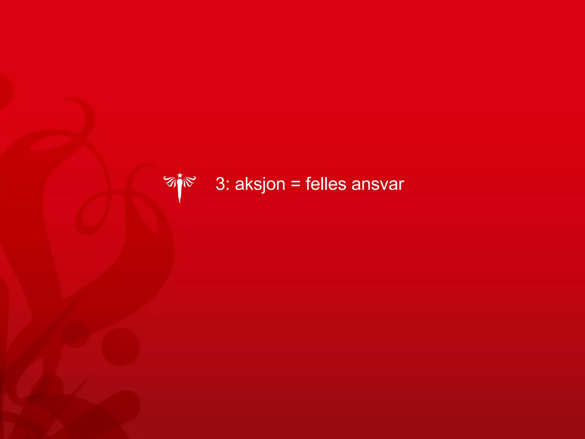 3: aksjon = felles ansvar  
