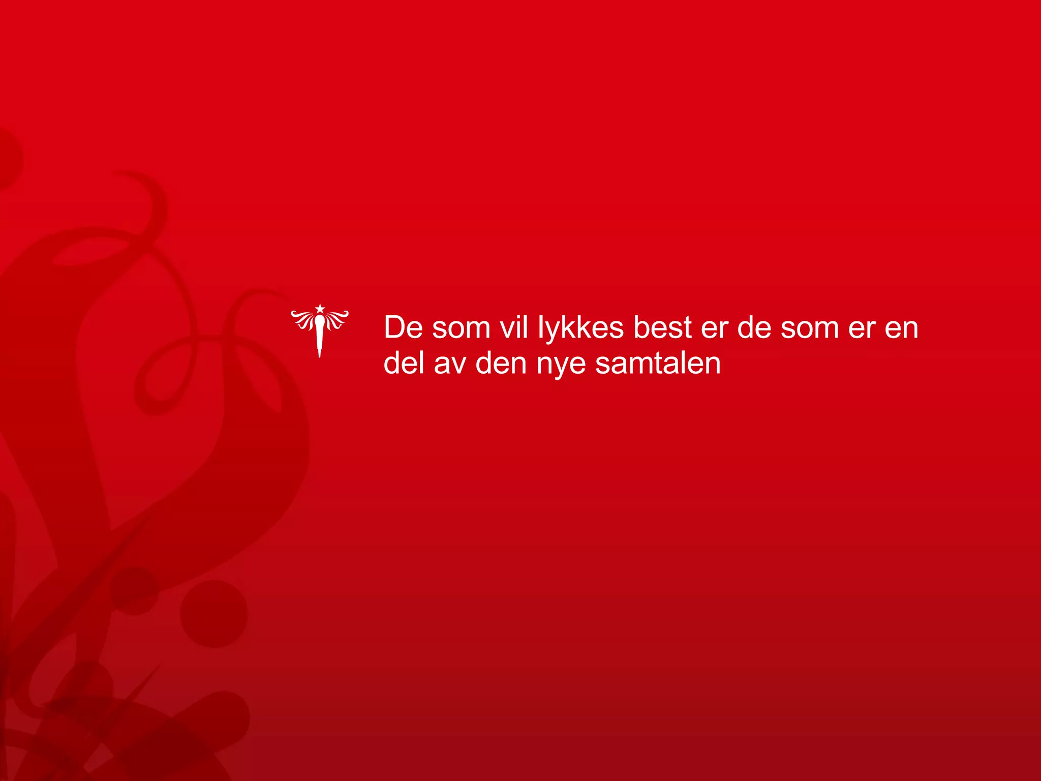 De som vil lykkes best er de som er en del av den nye samtalen 