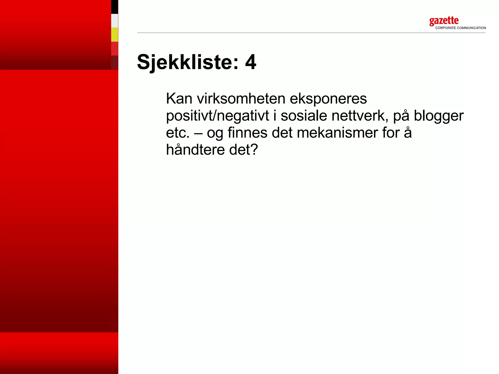 Sjekkliste: 4 Kan virksomheten eksponeres positivt/negativt i sosiale nettverk, på blogger etc. – og finnes det mekanismer for å håndtere det? 
