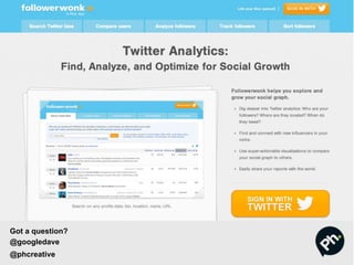 Got a question?
@googledave
@phcreative
 