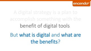 But what is digital and what are
the benefits?
benefit of digital tools
 