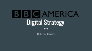 Digital Strategy
Rebecca Fowler
 