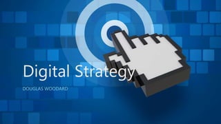Digital Strategy
DOUGLAS WOODARD
 