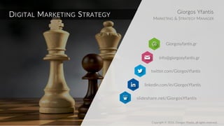 • 2
Inbound Marketing
Permission
Outbound Marketing
Interruption
DIGITAL MARKETING STRATEGY
 