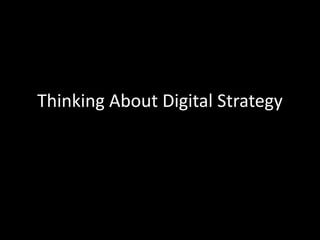 Thinking About Digital Strategy
 
