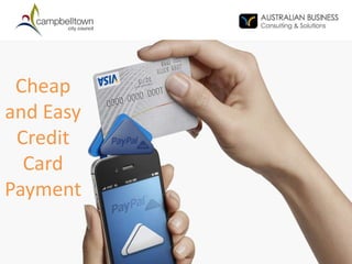 Cheap
and Easy
Credit
Card
Payment
 
