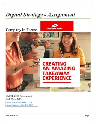 IIMB – GMITE 2018 Page 1
Digital Strategy - Assignment
Company in Focus:
GMITE 2018 Assignment
Study Compiled by:
Amit Kumar - GMITE12109
Amit Agarwal - GMITE12108
 