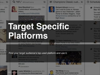 Target Speciﬁc
Platforms 
Find your target audience’s top used platform and use it.

© 2013 | Jimmy Ghazal

 