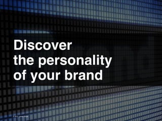 Discover !
the personality !
of your brand
© 2013 | Jimmy Ghazal

 