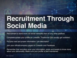 Recruitment Through
Social Media
Recruitment is done more via social networks than on any other platform.
!
Complete/updat...
