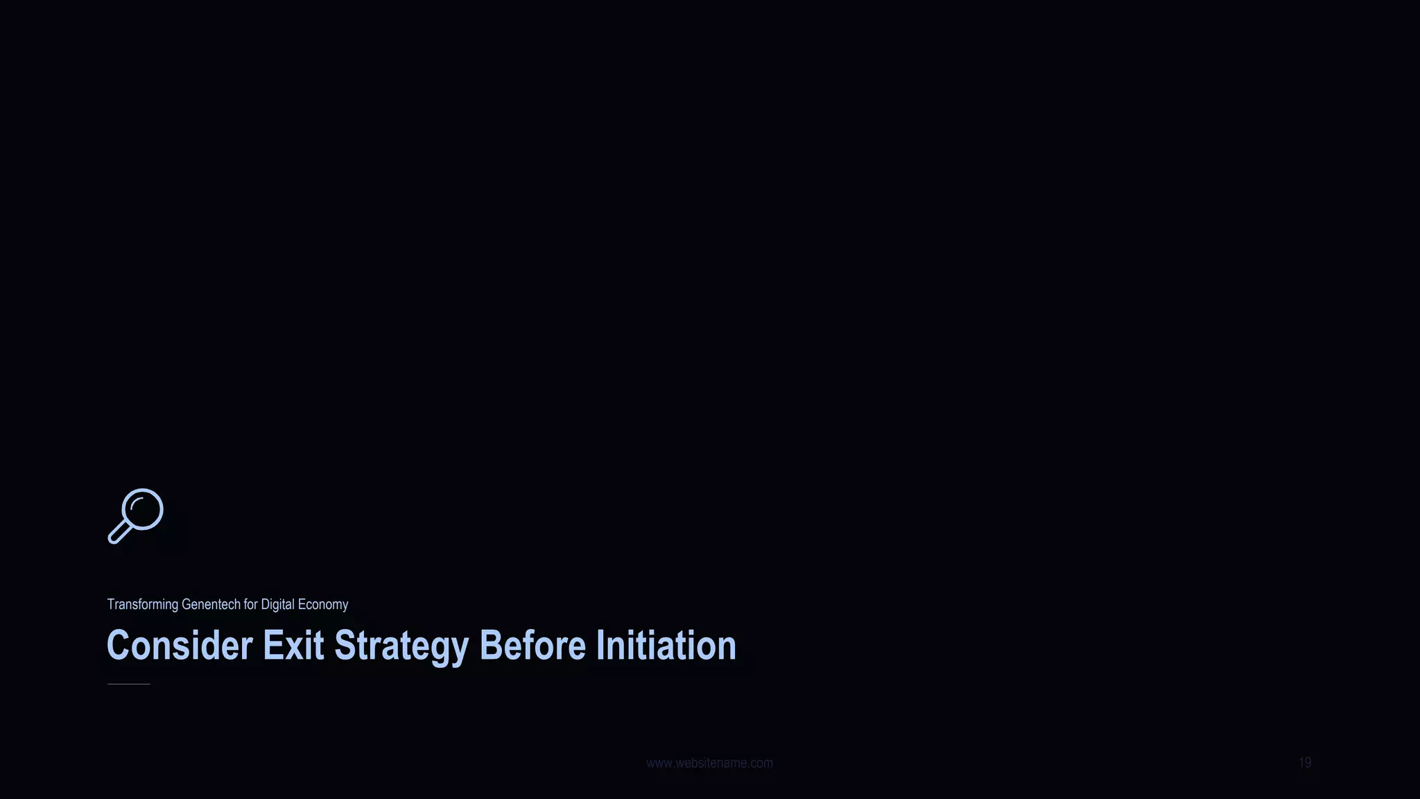 Consider Exit Strategy Before Initiation
Transforming Genentech for Digital Economy
www.websitename.com 19
 