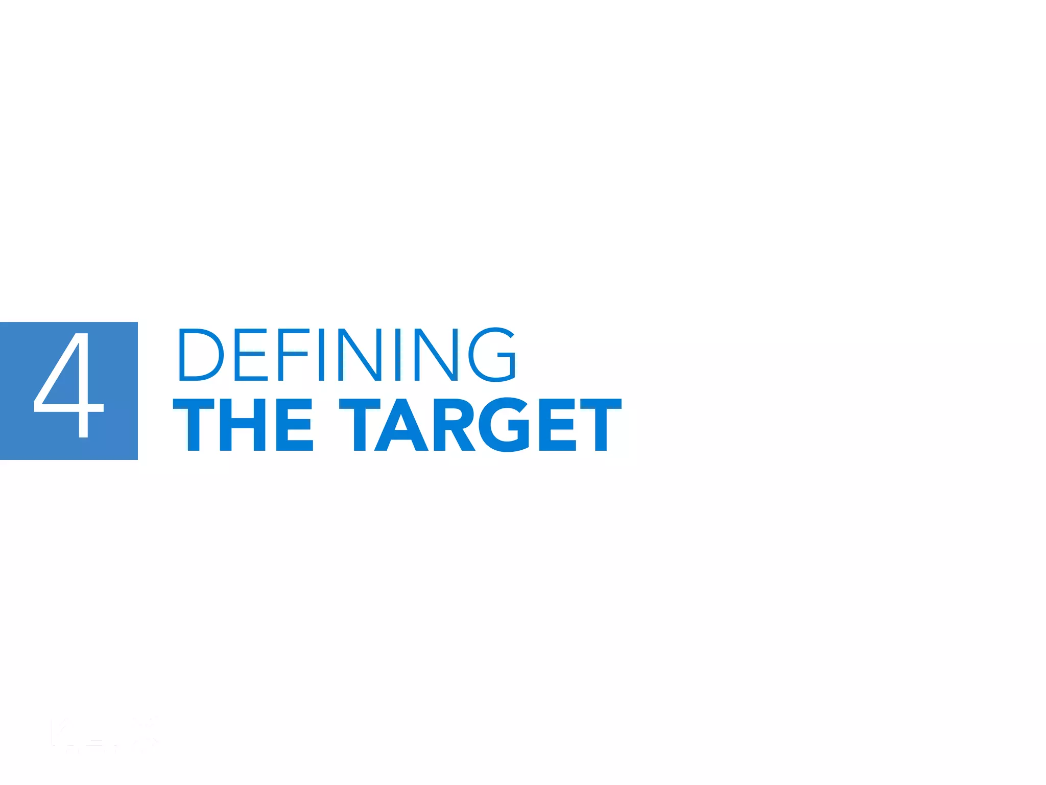 4

DEFINING
THE TARGET

 