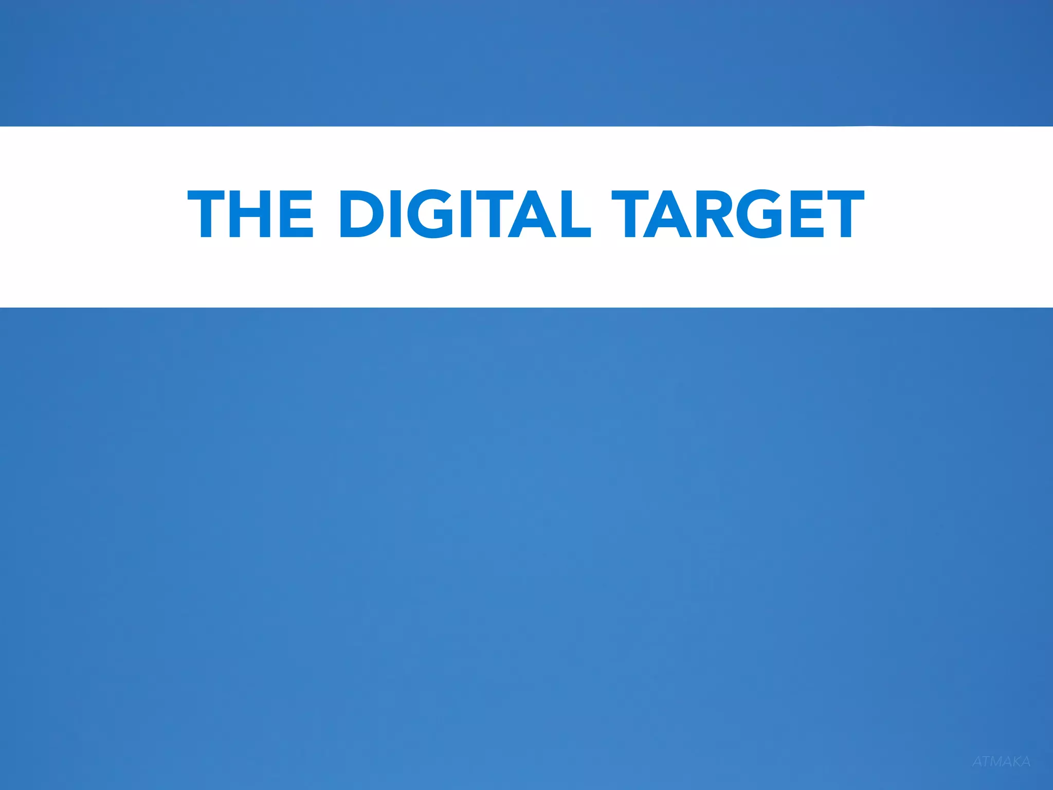 THE DIGITAL TARGET

ATMAKA

 