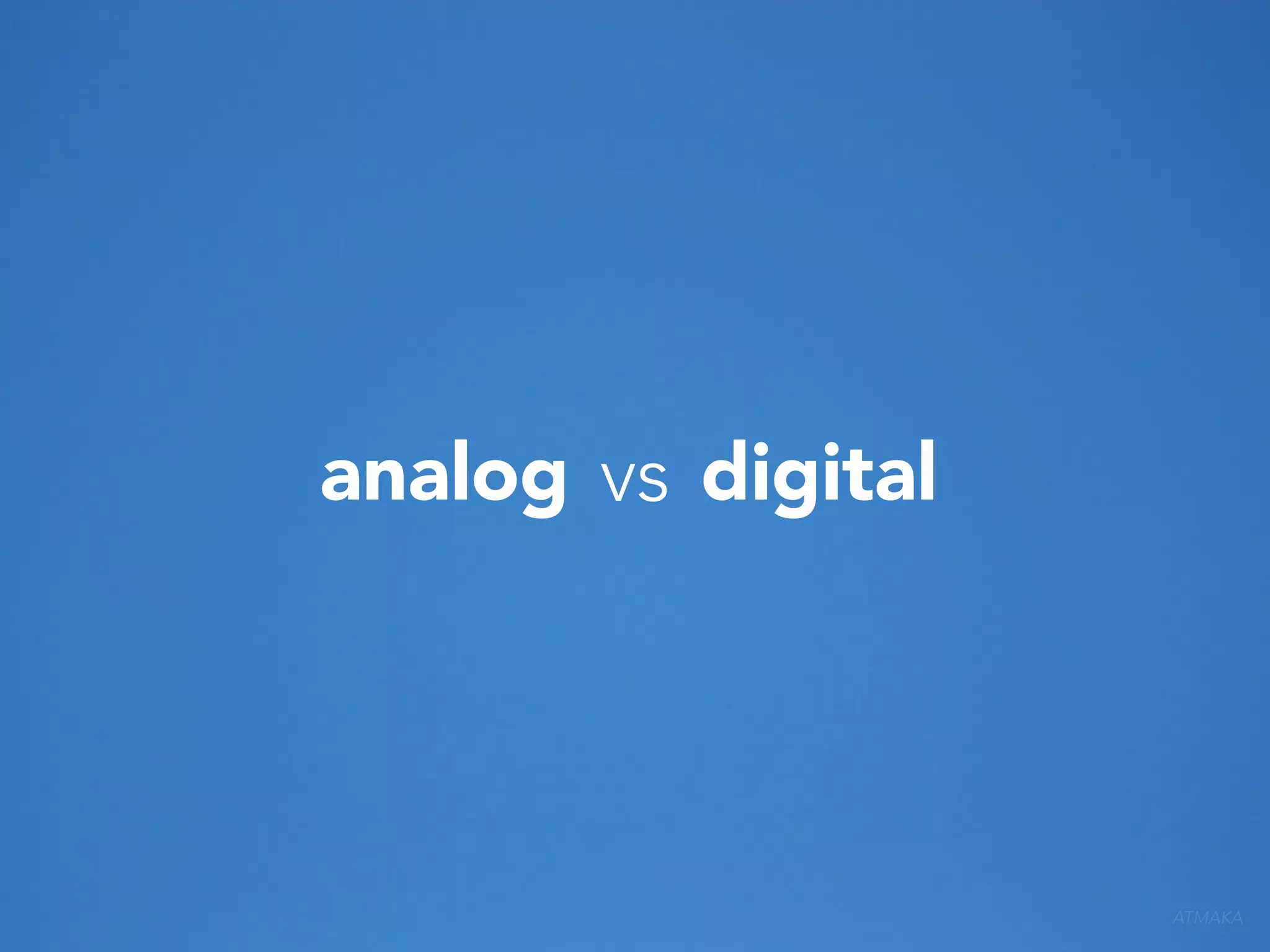 analog vs digital

ATMAKA

 