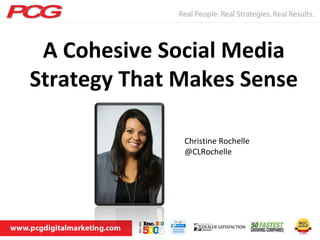 A Cohesive Social Media
Strategy That Makes Sense

              Christine Rochelle
              @CLRochelle
 