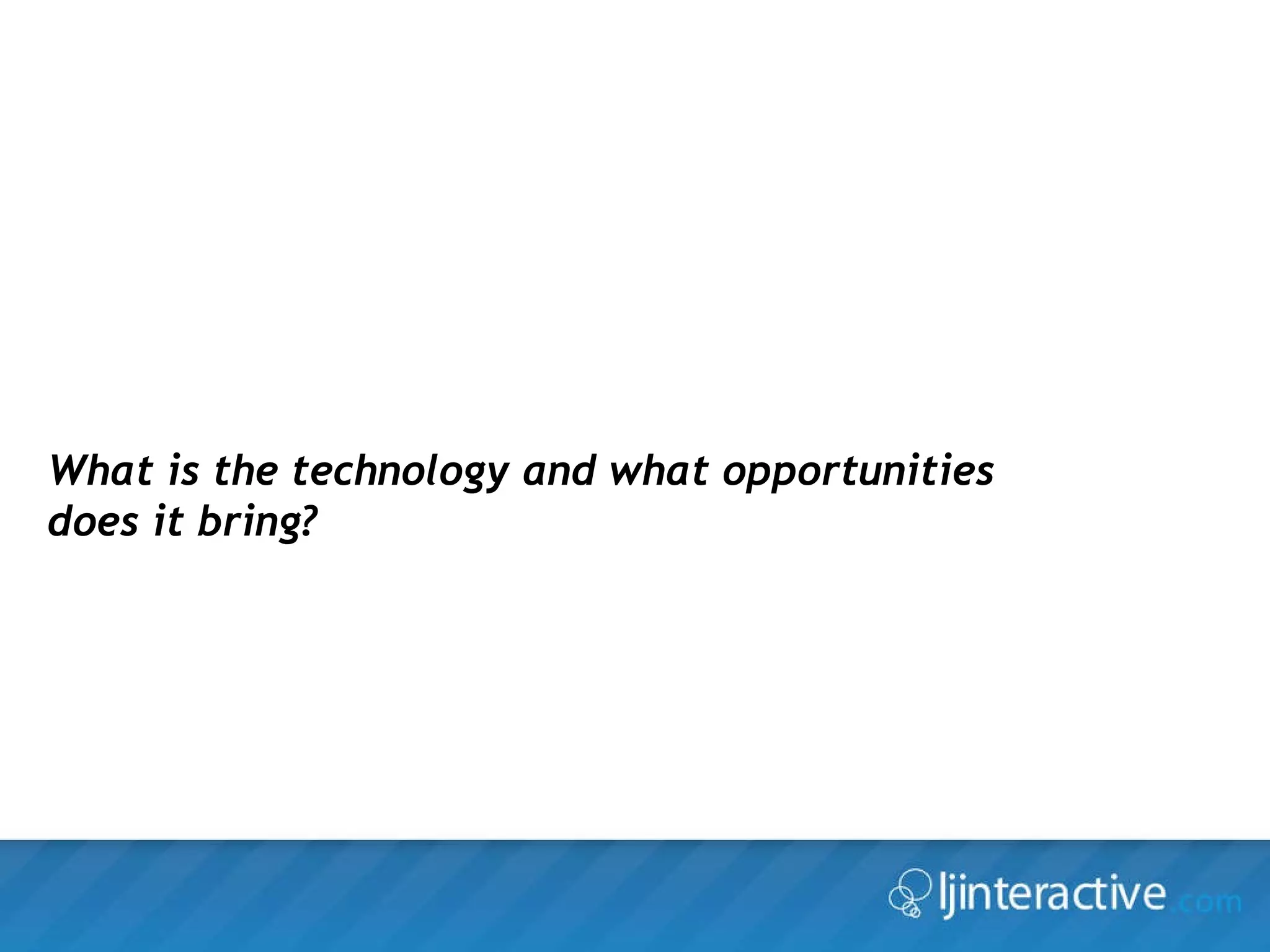 What is the technology and what opportunities does it bring? 