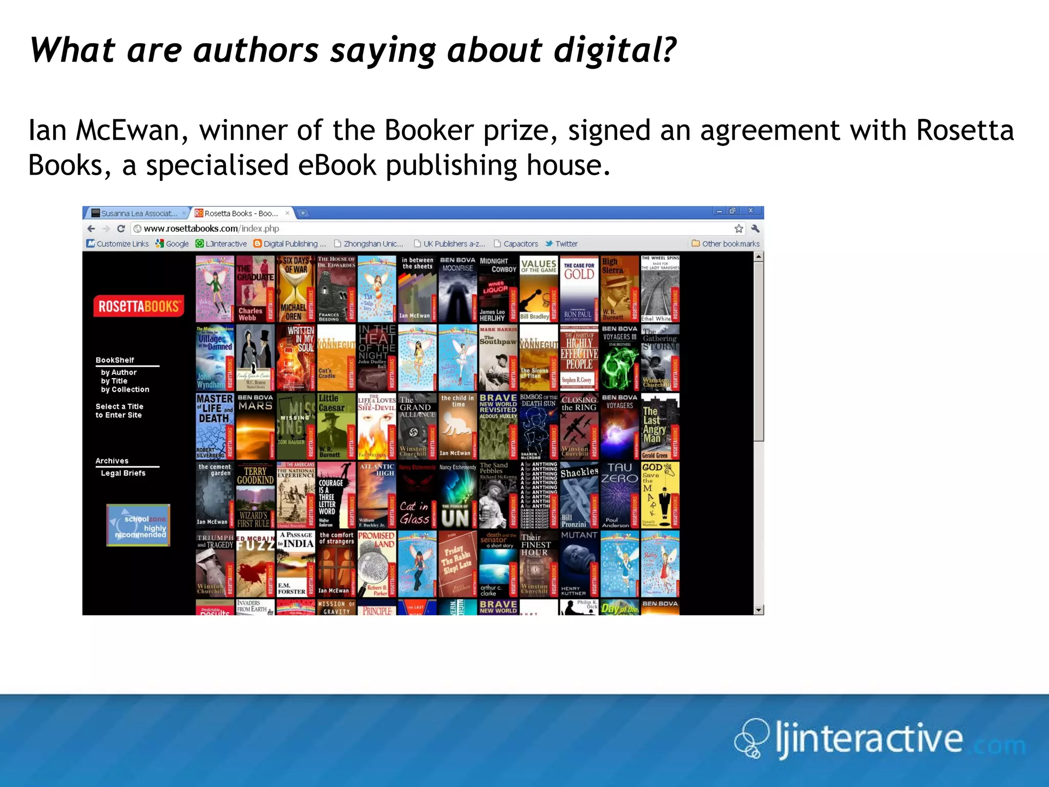 What are authors saying about digital? Ian McEwan, winner of the Booker prize, signed an agreement with Rosetta Books, a specialised eBook publishing house.  