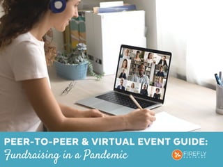 PEER-TO-PEER & VIRTUAL EVENT GUIDE:
Fundraising in a Pandemic
 