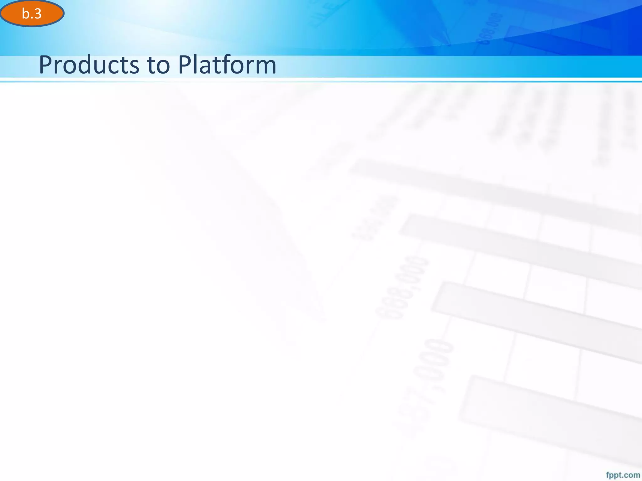 Products to Platform
b.3
 