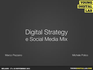 Digital Strategy
                e Social Media Mix

Marco Pezzano                        Michele Polico
 