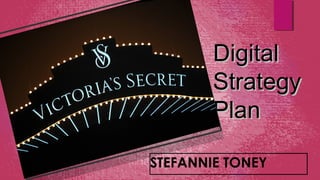 DigitalDigital
StrategyStrategy
PlanPlan
STEFANNIE TONEY
 