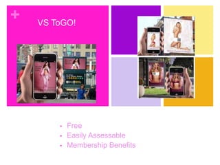 +

VS ToGO!

•
•
•

Free
Easily Assessable
Membership Benefits

 