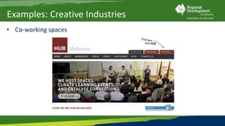Examples: Creative Industries
• Co-working spaces
 