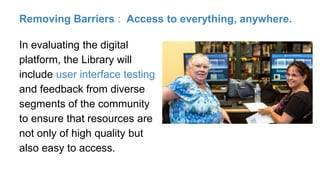 Removing Barriers : Access to everything, anywhere.
Universal design* elements will be a priority in
the development and o...