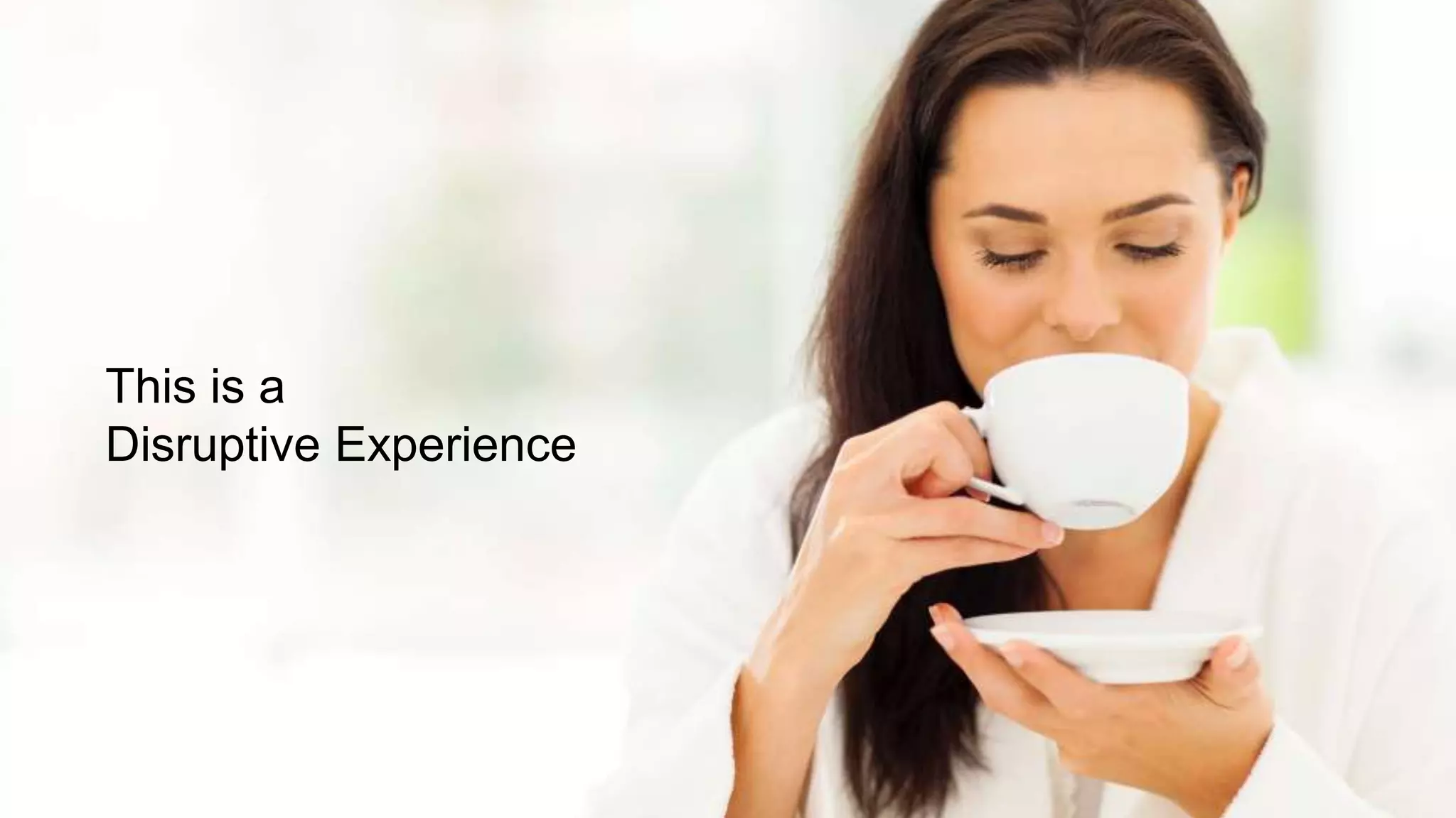 This is a
Disruptive Experience
 