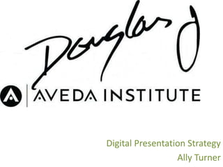 Digital Presentation Strategy
Ally Turner

 