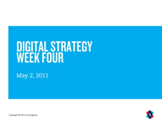 DIGITAL STRATEGY
       WEEK FOUR
       May 2, 2011




Copyright © 2011 by IQ Agency
 