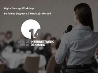 Digital Strategy Workshop
By Tobias @egmose & Harald @tokeroed
 