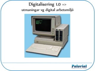 Digitalisering 1.0 =>
utmaningar vg digital arbetsmiljö
 