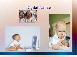 Digital Native
 