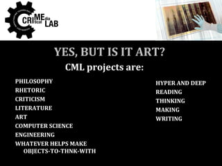 Applied media theory




           YES, BUT IS IT ART?
              CML projects are:
PHILOSOPHY                        ...