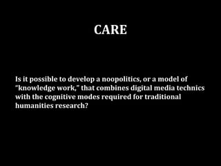 CARE


Is it possible to develop a noopolitics, or a model of
“knowledge work,” that combines digital media technics
with ...