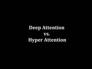 Deep Attention
      vs.
Hyper Attention
 