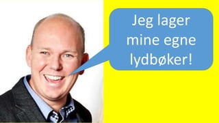 Jeg lager
mine egne
lydbøker!
 